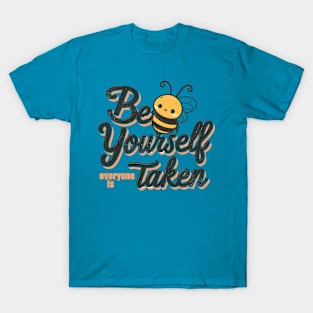 Bee Yourself Everyone else is Taken T-Shirt